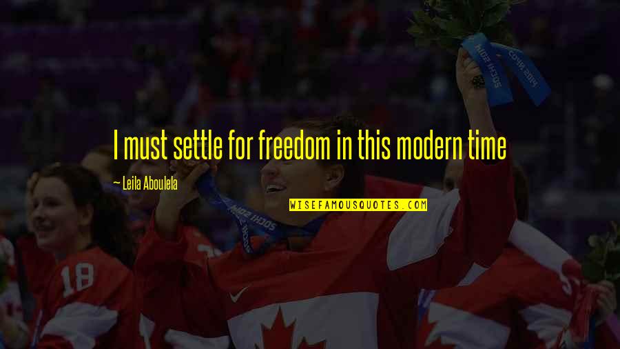 Weird And Strange Quotes By Leila Aboulela: I must settle for freedom in this modern