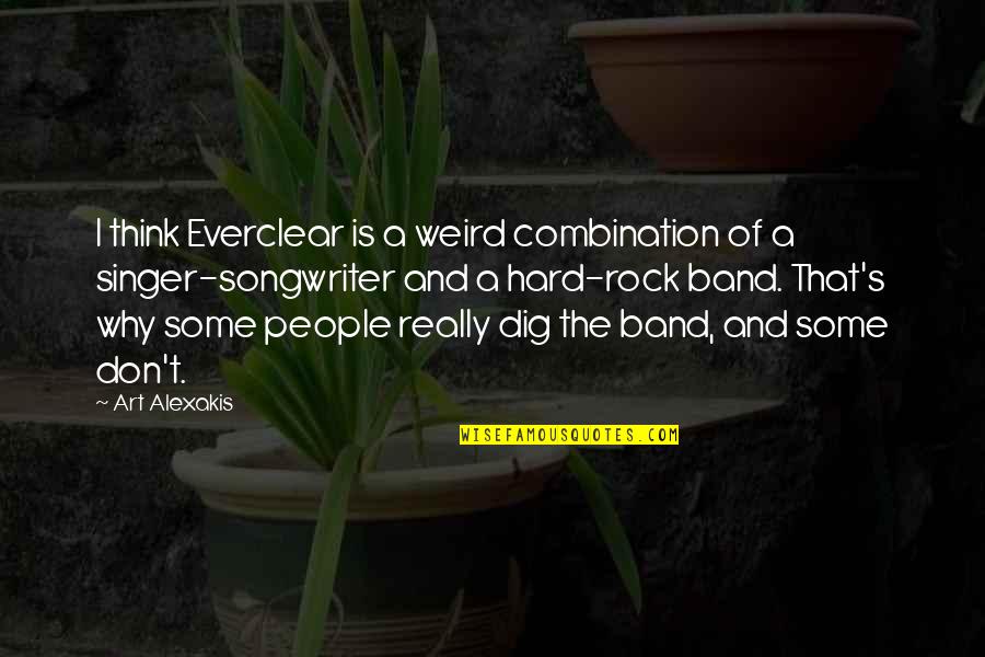 Weird Art Quotes By Art Alexakis: I think Everclear is a weird combination of