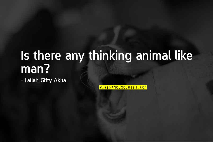 Weird Art Quotes By Lailah Gifty Akita: Is there any thinking animal like man?