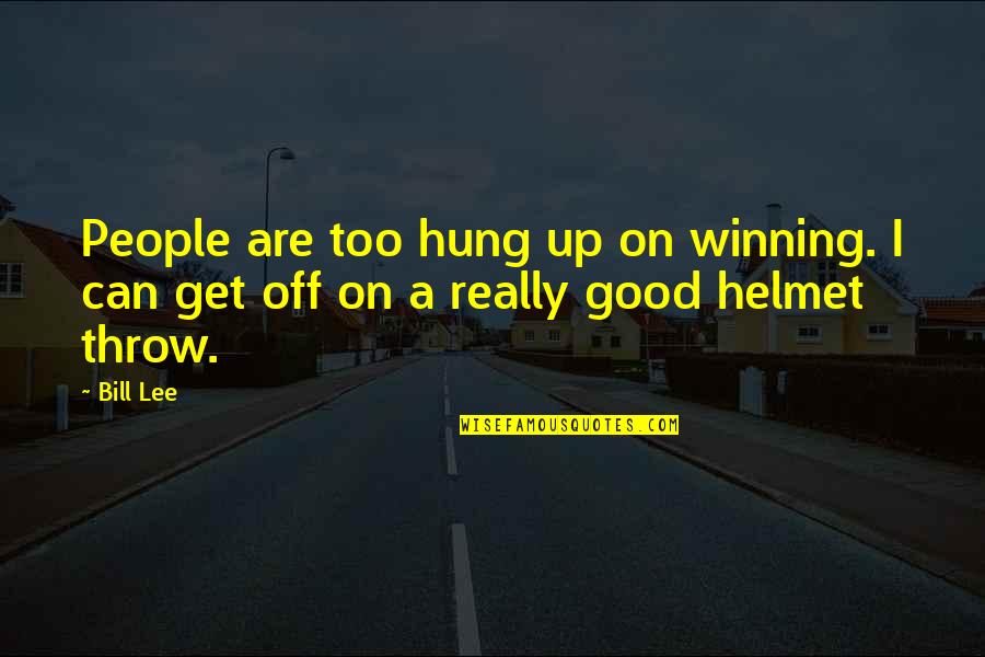Weird Best Friend Quotes By Bill Lee: People are too hung up on winning. I