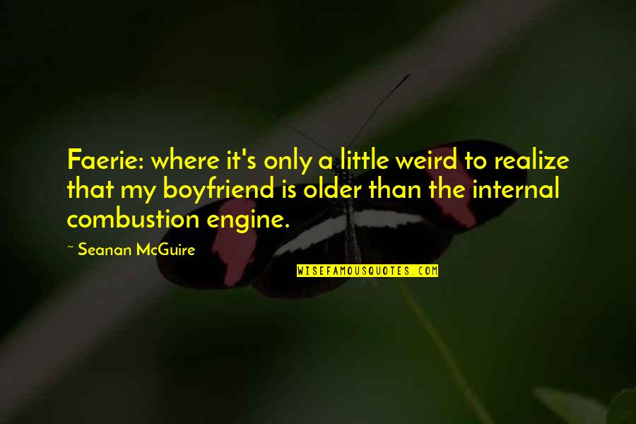 Weird Boyfriend Quotes By Seanan McGuire: Faerie: where it's only a little weird to