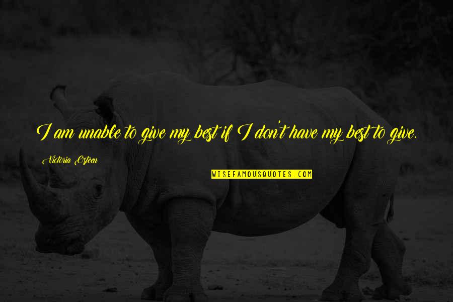 Weird But Cute Love Quotes By Victoria Osteen: I am unable to give my best if Weird But Cute Love Quotes By Victoria Osteen: I am unable to give my best if
