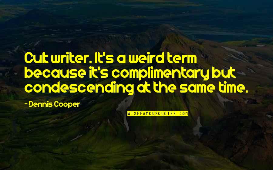 Weird But Quotes By Dennis Cooper: Cult writer. It's a weird term because it's