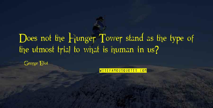 Weird Creepy Quotes By George Eliot: Does not the Hunger Tower stand as the