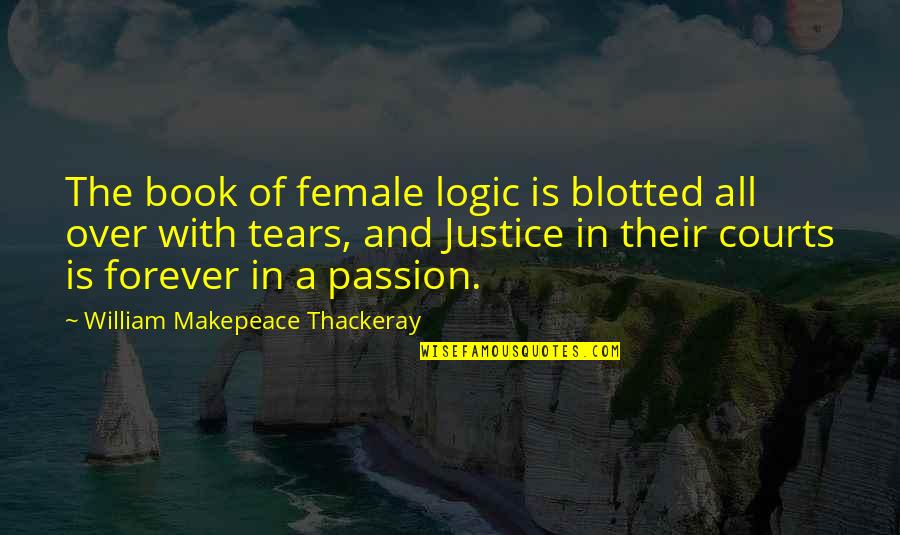 Weird Cute Love Quotes By William Makepeace Thackeray: The book of female logic is blotted all