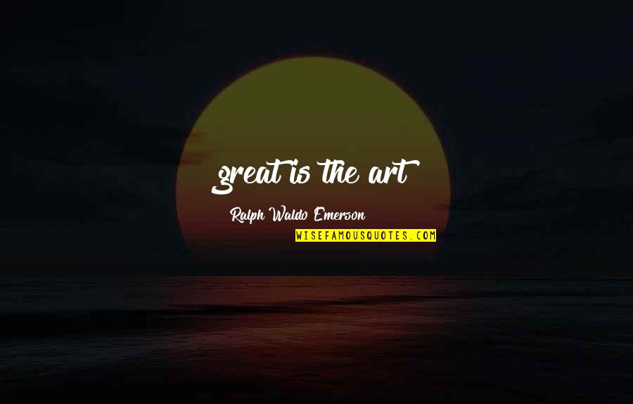 Weird Disney Quotes By Ralph Waldo Emerson: great is the art Weird Disney Quotes By Ralph Waldo Emerson: great is the art