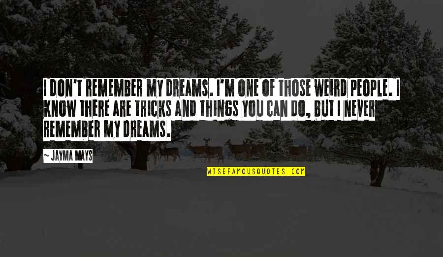 Weird Dreams Quotes By Jayma Mays: I don't remember my dreams. I'm one of