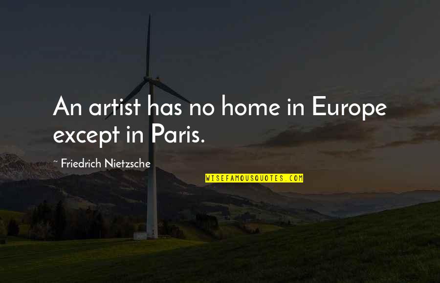 Weird Foreign Quotes By Friedrich Nietzsche: An artist has no home in Europe except