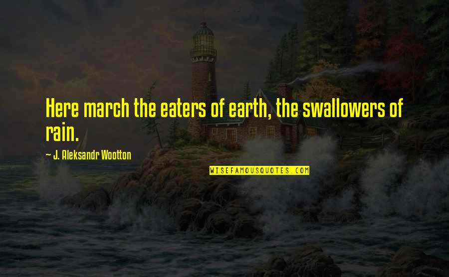 Weird Foreign Quotes By J. Aleksandr Wootton: Here march the eaters of earth, the swallowers