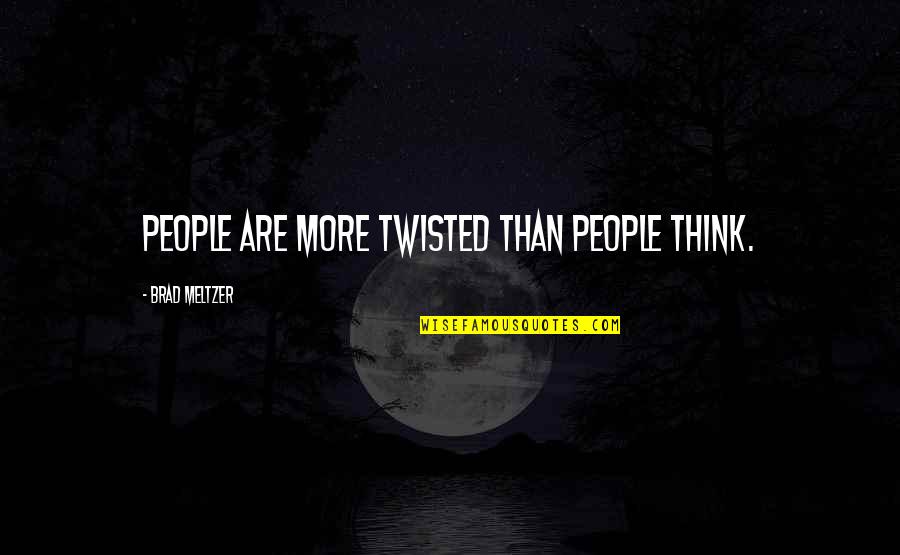 Weird Habits Quotes By Brad Meltzer: People are more twisted than people think. Weird Habits Quotes By Brad Meltzer: People are more twisted than people think.