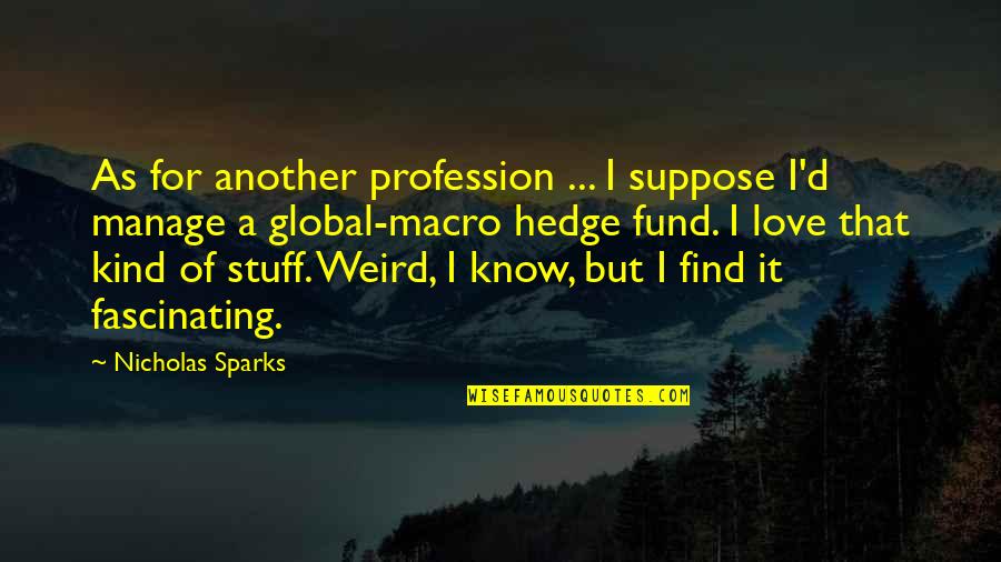 Weird I Love You Quotes By Nicholas Sparks: As for another profession ... I suppose I'd