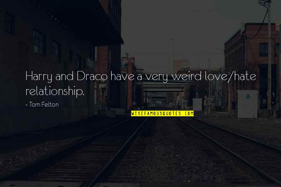 Weird I Love You Quotes By Tom Felton: Harry and Draco have a very weird love/hate