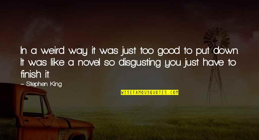 Weird In A Good Way Quotes By Stephen King: In a weird way it was just too Weird In A Good Way Quotes By Stephen King: In a weird way it was just too