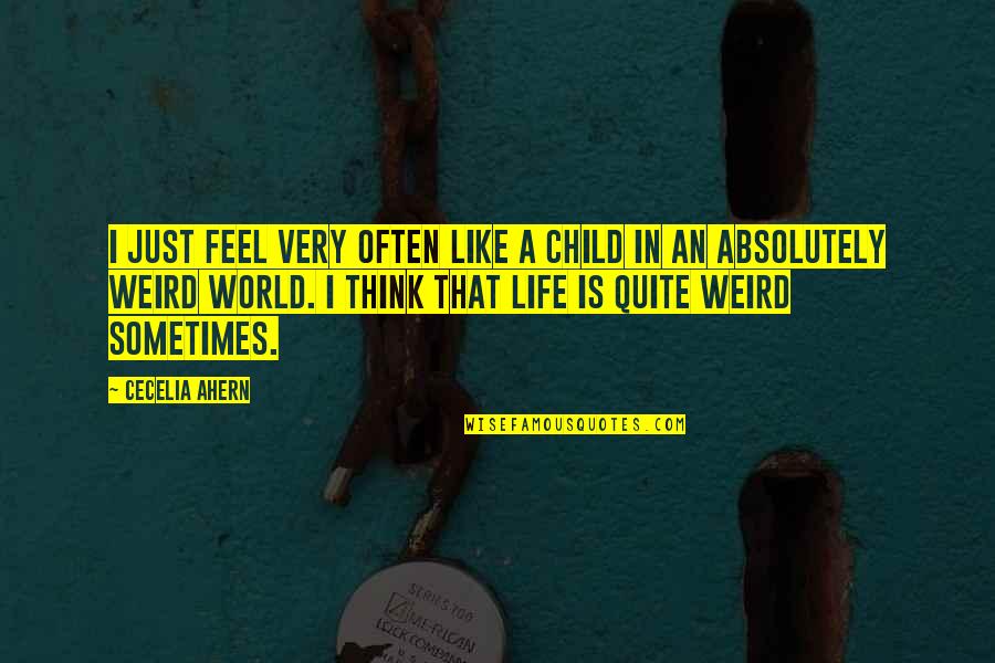 Weird Life Quotes By Cecelia Ahern: I just feel very often like a child Weird Life Quotes By Cecelia Ahern: I just feel very often like a child