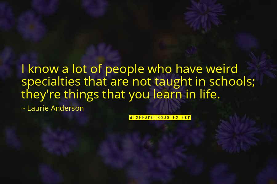 Weird Life Quotes By Laurie Anderson: I know a lot of people who have Weird Life Quotes By Laurie Anderson: I know a lot of people who have