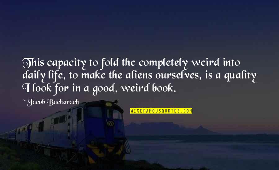 Weird Look Quotes By Jacob Bacharach: This capacity to fold the completely weird into