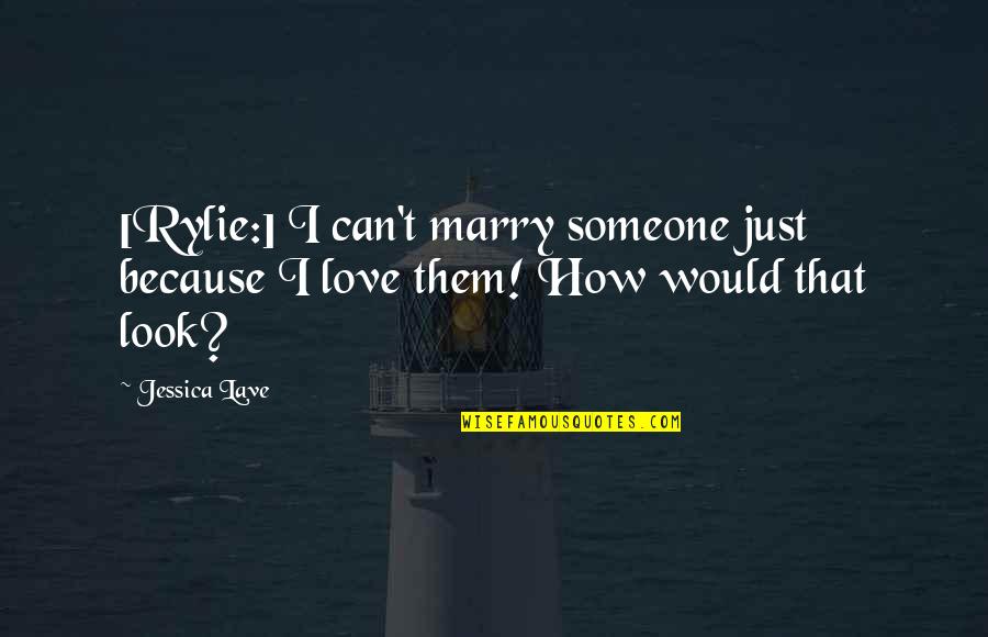 Weird Love Connection Quotes By Jessica Lave: [Rylie:] I can't marry someone just because I