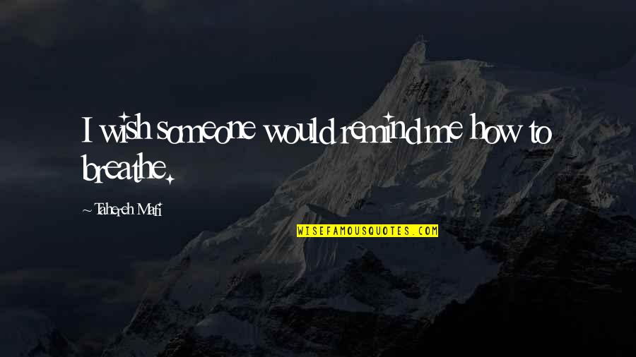 Weird Love Connection Quotes By Tahereh Mafi: I wish someone would remind me how to Weird Love Connection Quotes By Tahereh Mafi: I wish someone would remind me how to