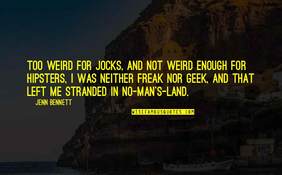 Weird Me Quotes By Jenn Bennett: Too weird for jocks, and not weird enough