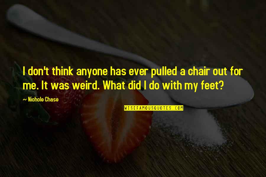 Weird Me Quotes By Nichole Chase: I don't think anyone has ever pulled a