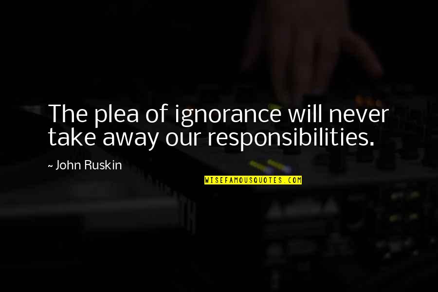 Weird Meaningless Quotes By John Ruskin: The plea of ignorance will never take away