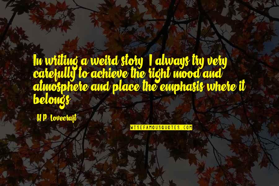 Weird Mood Quotes By H.P. Lovecraft: In writing a weird story, I always try