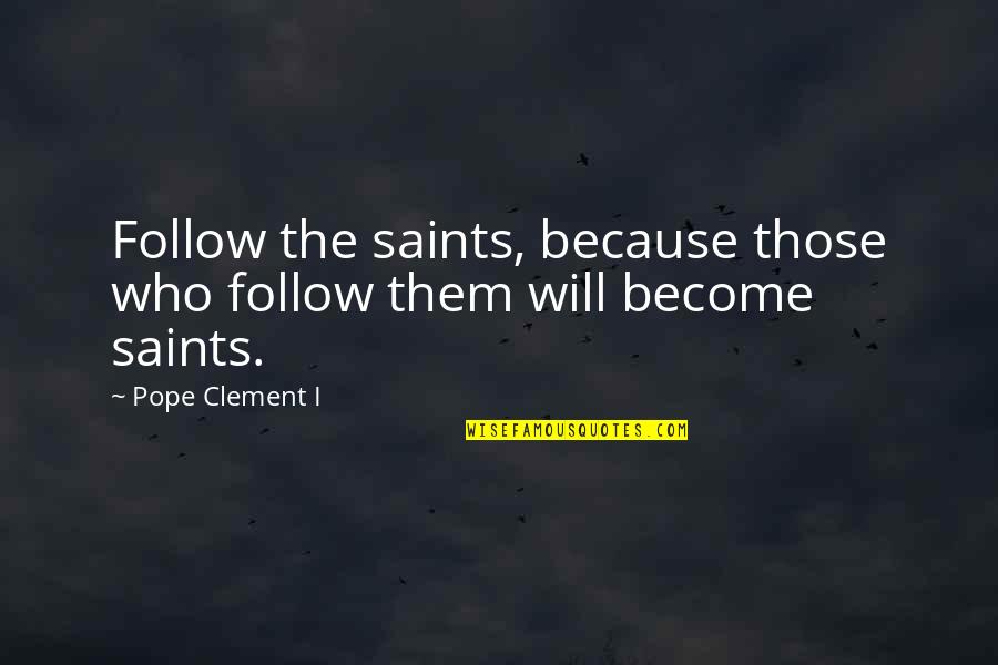 Weird Mood Quotes By Pope Clement I: Follow the saints, because those who follow them
