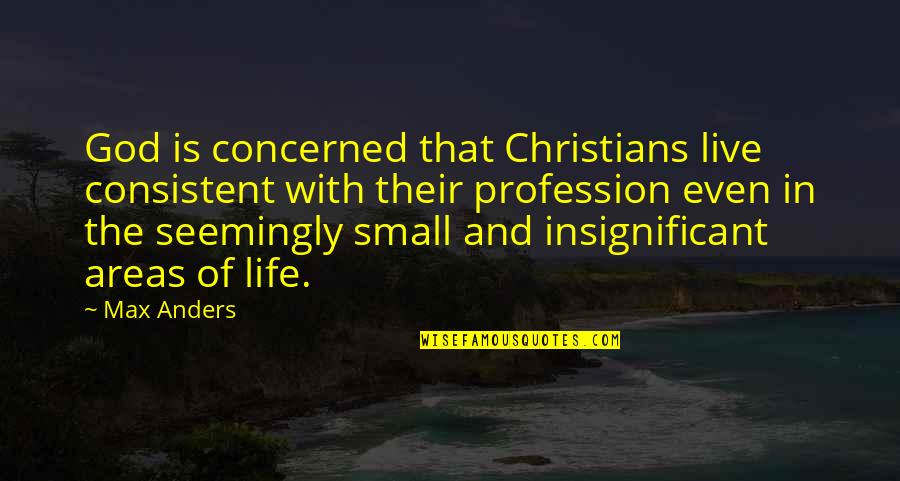 Weird Old Fashioned Quotes By Max Anders: God is concerned that Christians live consistent with