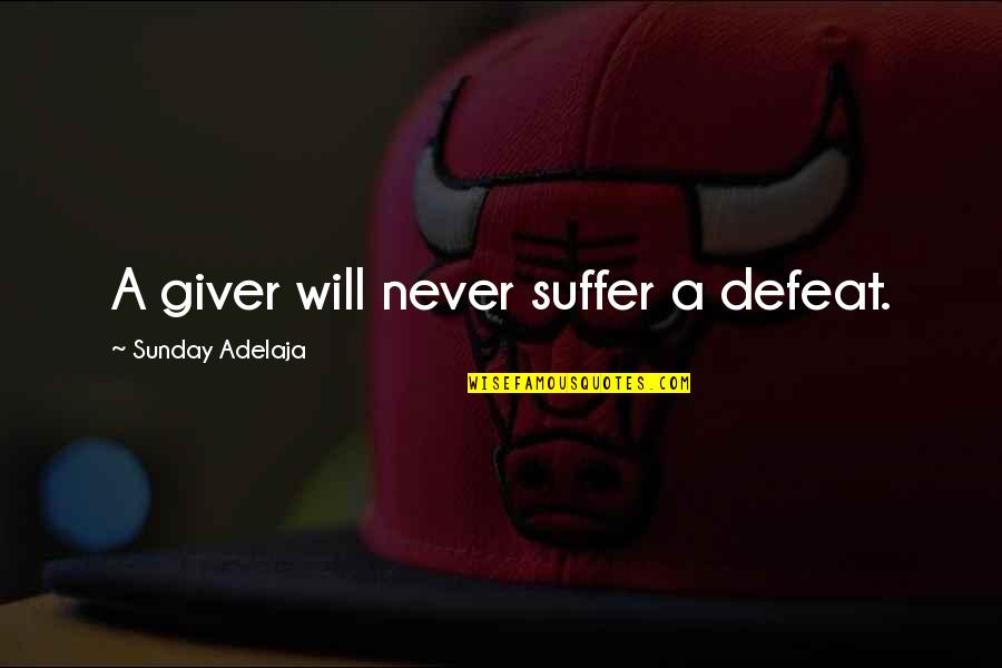 Weird Old Time Quotes By Sunday Adelaja: A giver will never suffer a defeat.