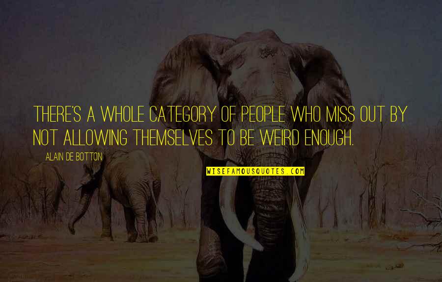 Weird People Quotes By Alain De Botton: There's a whole category of people who miss