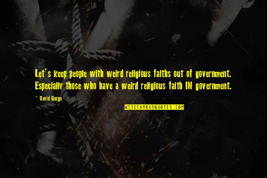 Weird People Quotes By David Burge: Let's keep people with weird religious faiths out
