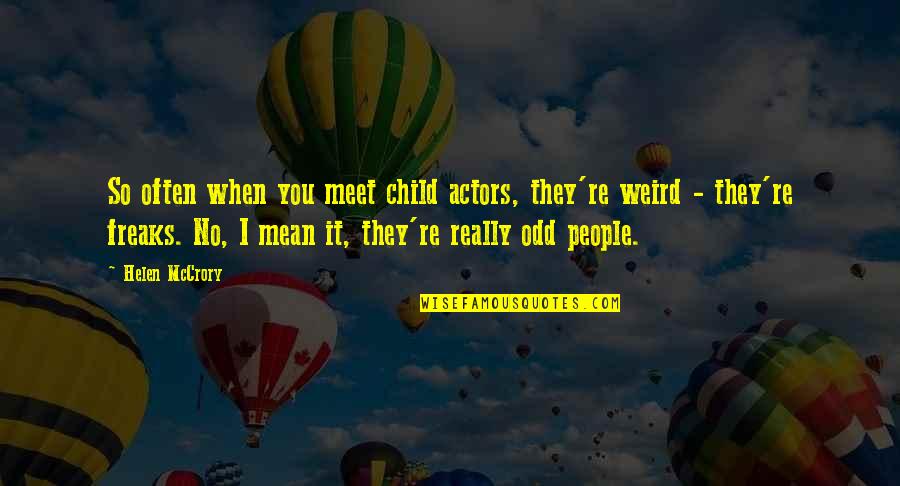 Weird People Quotes By Helen McCrory: So often when you meet child actors, they're