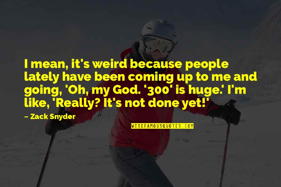 Weird People Quotes By Zack Snyder: I mean, it's weird because people lately have
