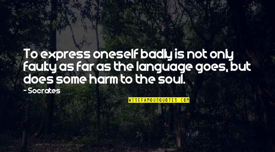 Weird Poetry Quotes By Socrates: To express oneself badly is not only faulty Weird Poetry Quotes By Socrates: To express oneself badly is not only faulty