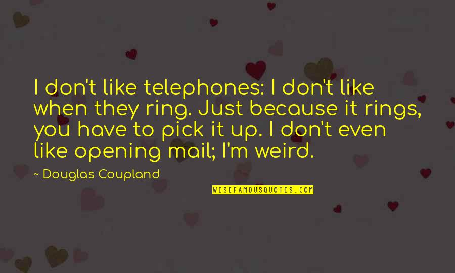 Weird Quotes By Douglas Coupland: I don't like telephones: I don't like when