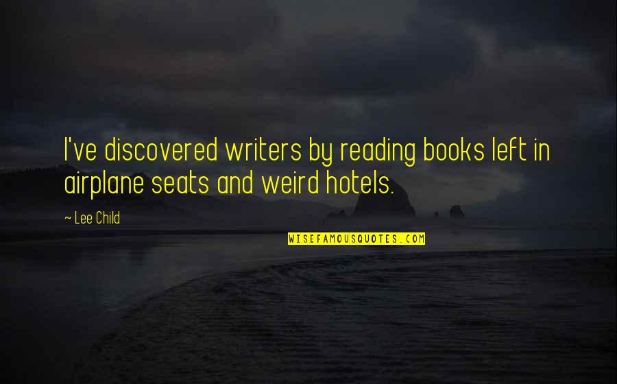 Weird Quotes By Lee Child: I've discovered writers by reading books left in