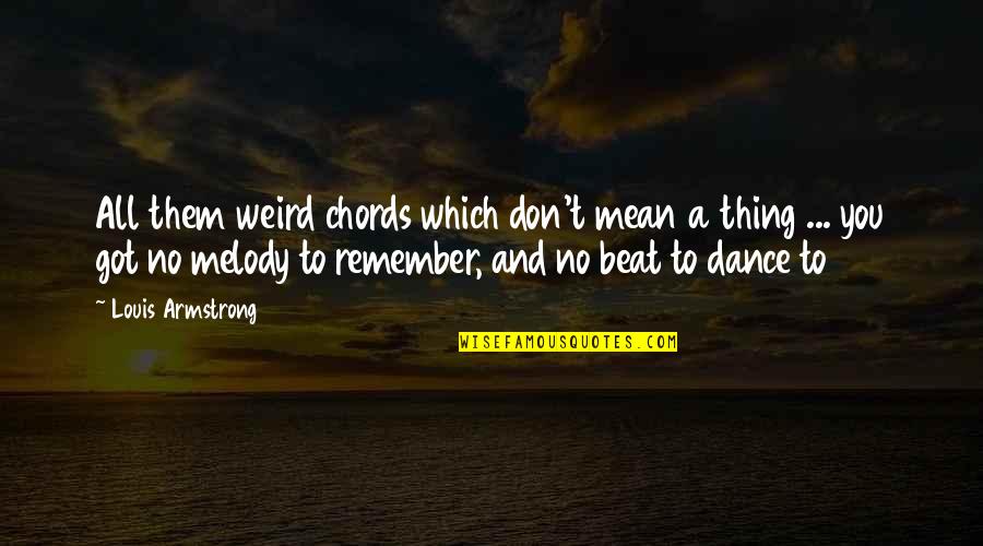 Weird Quotes By Louis Armstrong: All them weird chords which don't mean a
