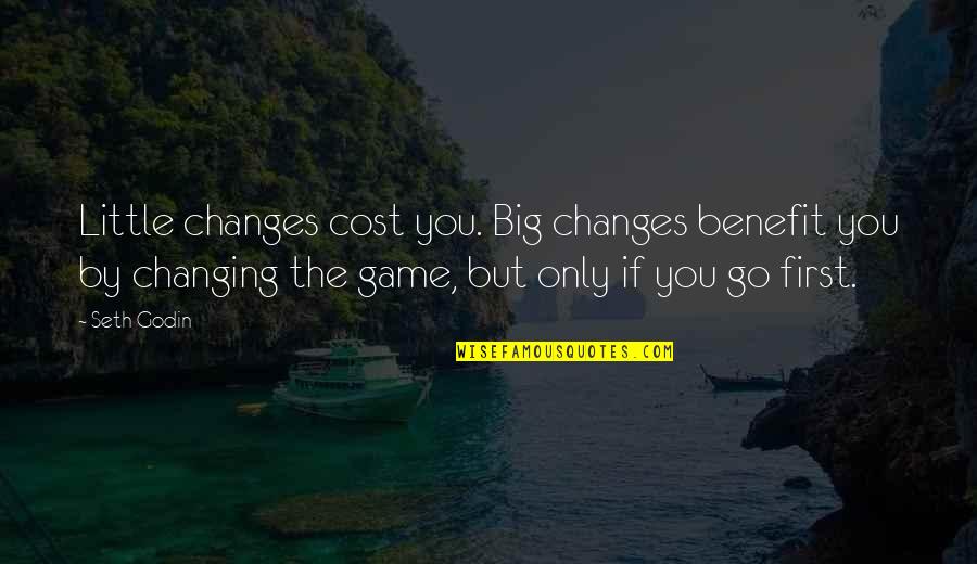 Weird Science Famous Quotes By Seth Godin: Little changes cost you. Big changes benefit you