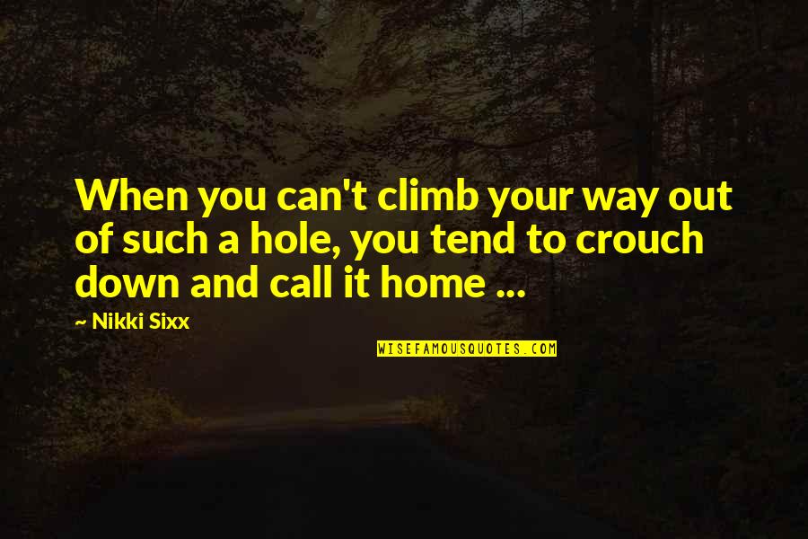 Weird Science The Movie Quotes By Nikki Sixx: When you can't climb your way out of Weird Science The Movie Quotes By Nikki Sixx: When you can't climb your way out of