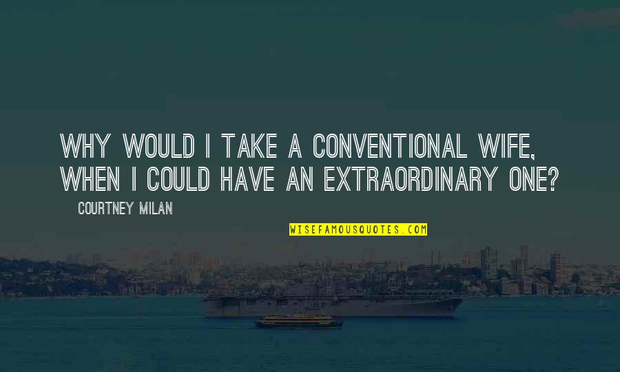 Weird Thank You Quotes By Courtney Milan: Why would I take a conventional wife, when