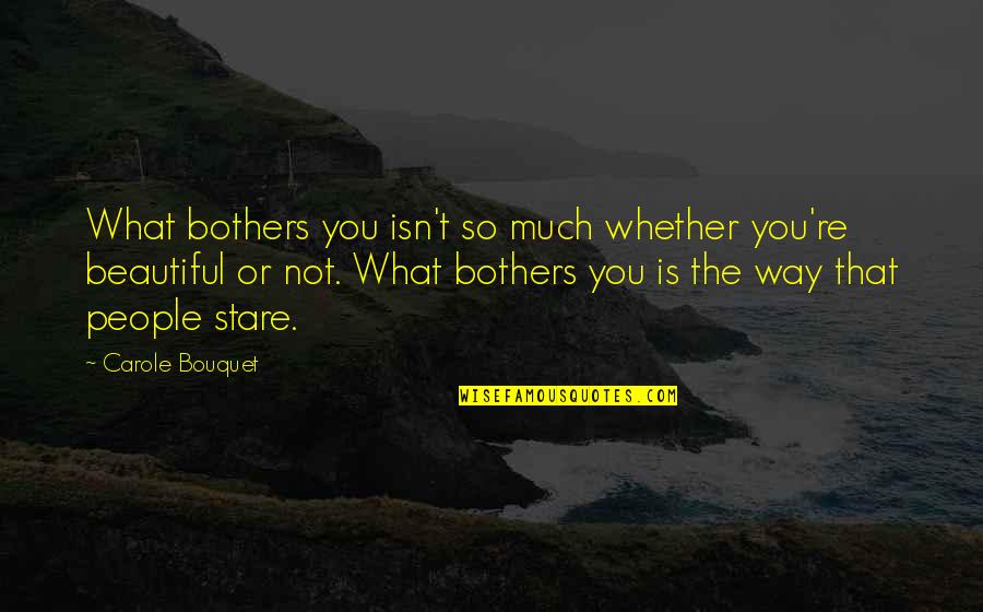 Weird Uk Quotes By Carole Bouquet: What bothers you isn't so much whether you're Weird Uk Quotes By Carole Bouquet: What bothers you isn't so much whether you're