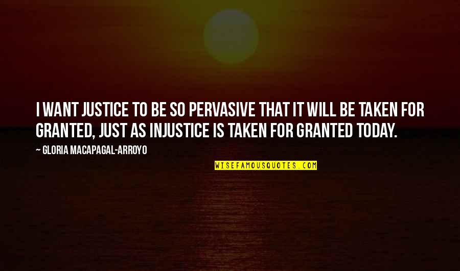 Weird Uk Quotes By Gloria Macapagal-Arroyo: I want justice to be so pervasive that
