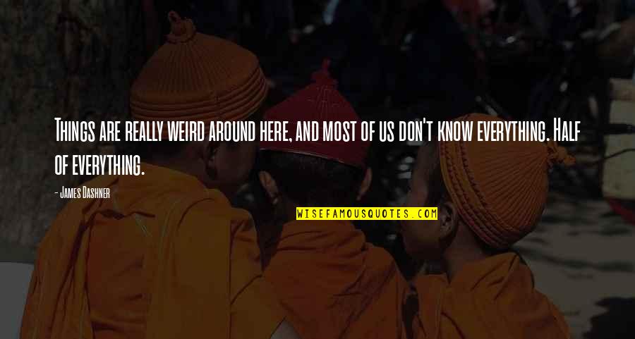 Weird Us Quotes By James Dashner: Things are really weird around here, and most Weird Us Quotes By James Dashner: Things are really weird around here, and most