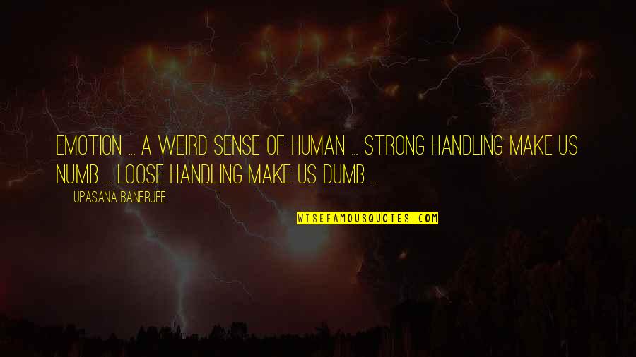 Weird Us Quotes By Upasana Banerjee: Emotion ... a weird sense of human ... Weird Us Quotes By Upasana Banerjee: Emotion ... a weird sense of human ...