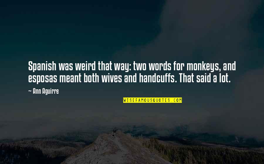 Weird Words Quotes By Ann Aguirre: Spanish was weird that way: two words for
