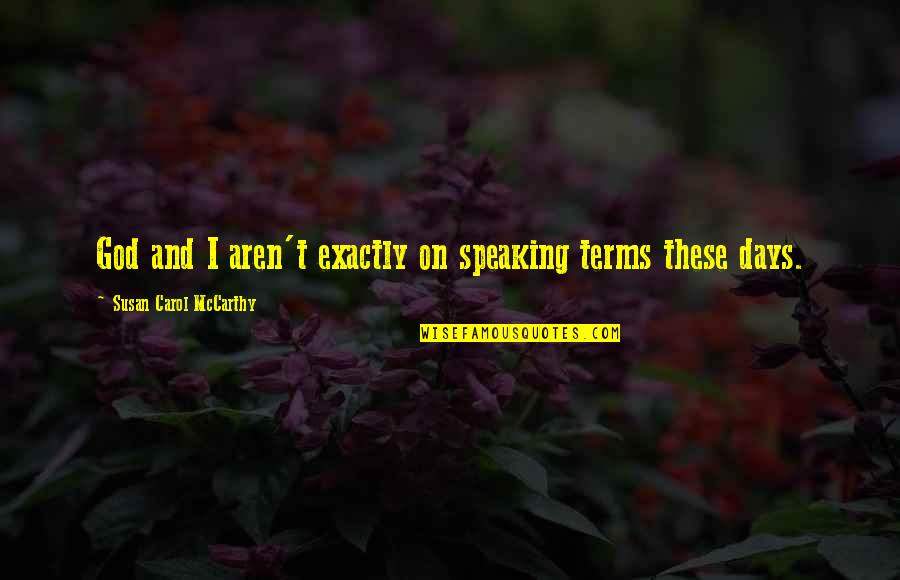 Weirded Me Out Quotes By Susan Carol McCarthy: God and I aren't exactly on speaking terms