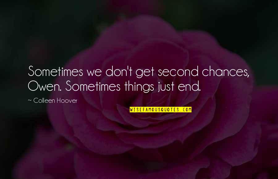 Weirdest Friends Quotes By Colleen Hoover: Sometimes we don't get second chances, Owen. Sometimes