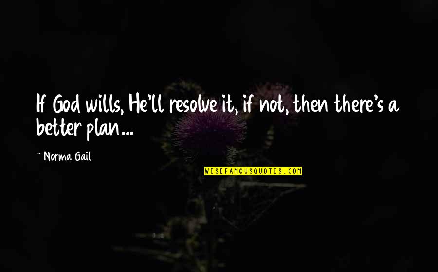 Weirdest Pokemon Quotes By Norma Gail: If God wills, He'll resolve it, if not,