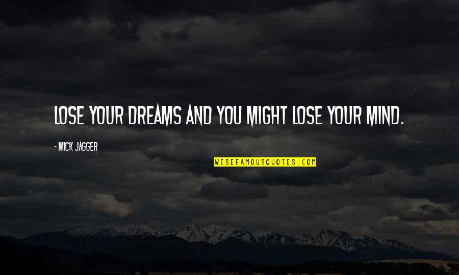 Weirdly Inspirational Quotes By Mick Jagger: Lose your dreams and you might lose your