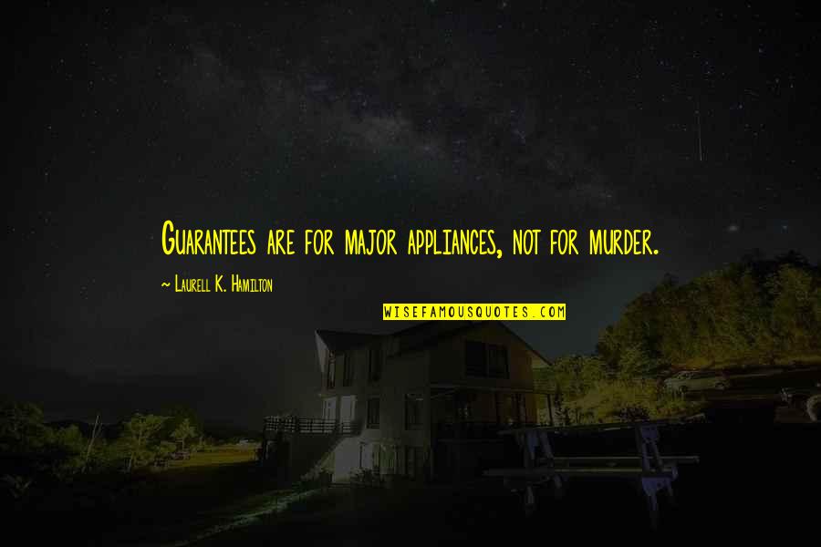 Weirdness Compatible Quote Quotes By Laurell K. Hamilton: Guarantees are for major appliances, not for murder.
